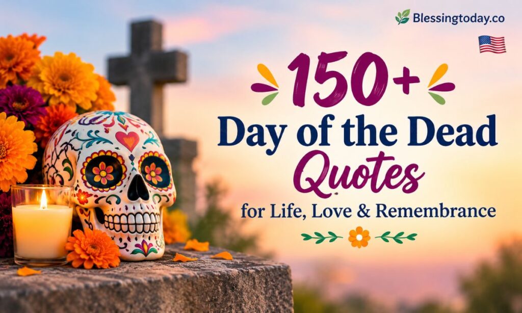 150+ Day of the Dead Quotes for Life, Love & Remembrance